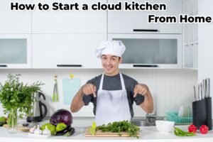 How to Start a Cloud Kitchen from Home